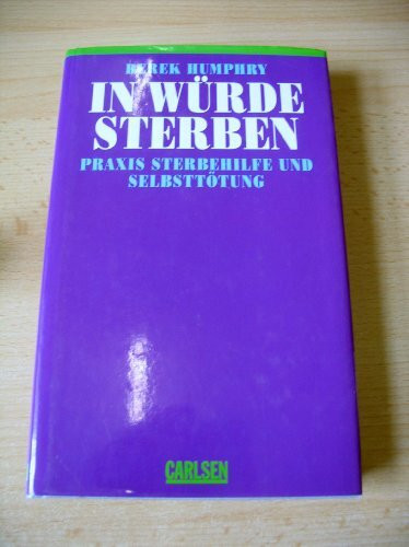 In Würde Sterben. Praxis Sterbehilfe und Selbsttötung