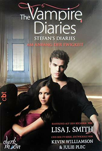 The Vampire Diaries - Stefan's Diaries - Am Anfang der Ewigkeit (The Vampire Diaries - Stefan's Diaries-Reihe, Band 1)