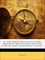 M. Fabii Quintiliana Institutionis Oratoriae Libri Ducdecim Ad Fidem Codicum Manu Scriptorum, Volume