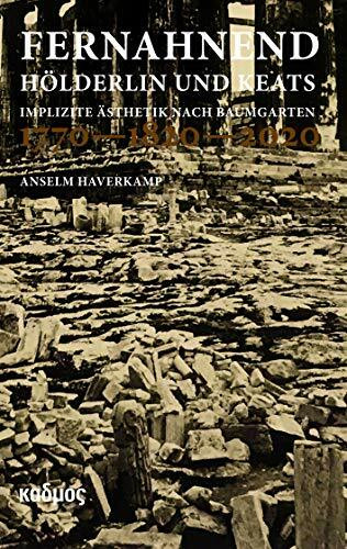 Fernahnend. Hölderlin und Keats: Implizite Ästhetik nach Baumgarten. 1770-1820-2020