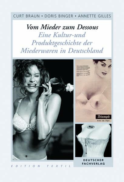 Vom Mieder zum Dessous: Eine Kultur- und Produktgeschichte der Miederwaren in Deutschland (Edition Textil) Vom Mieder zum Dessous: Eine Kultur- und Produktgeschichte der Miederwaren in Deutschland (Edition Textil)
