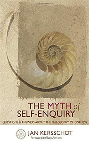 The Myth of Self-Enquiry: Questions and Answers about the Philosophy of Oneness The Myth of Self-Enquiry: Questions and Answers about the Philosophy of Oneness