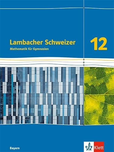 Lambacher Schweizer Mathematik 12. Schulbuch Klasse 12. Ausgabe Bayern