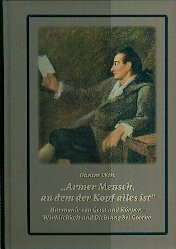 Armer Mensch, an dem Kopf alles ist. Harminie von Körper und Geist. Wirklichkeit und Dichtung bei Goethe