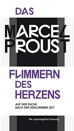 Das Flimmern des Herzens: Auf der Suche nach der verlorenen Zeit - in der Urfassung (Die Andere Bibliothek, Band 395) Das Flimmern des Herzens: Auf der Suche nach der verlorenen Zeit - in der Urfassung (Die Andere Bibliothek, Band 395)