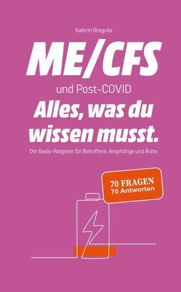 ME/CFS und Post-COVID. Alles, was du wissen musst.: Der Basis-Ratgeber für Betroffene, Angehörige und Ärzte. 70 Fragen / 70 Antworten.