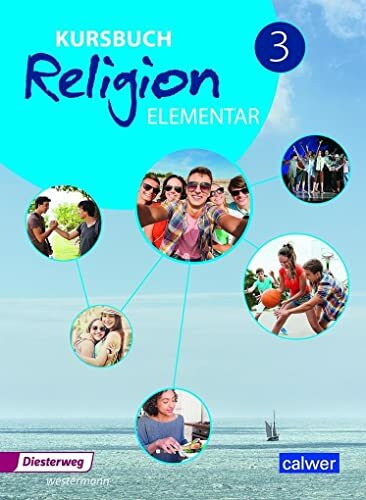 Kursbuch Religion Elementar 3 - Ausgabe 2016: Schulbuch für die 9./10. Klasse: Arbeitsbuch für den Religionsunterricht im 9./10. Schuljahr, ... Religion Elementar: Ausgabe 2016 - 2022)