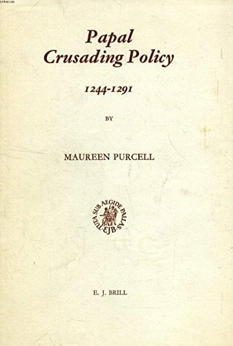 Papal Crusading Policy, 1244-1291: The Chief Instruments of Papal Crusading Policy and Crusade to the Holy Land from the Final Loss of Jerusalem to ... in... Papal Crusading Policy, 1244-1291: The Chief Instruments of Papal Crusading Policy and Crusade to the Holy Land from the Final Loss of Jerusalem to ... in the History of Christian Thought, V. 11)