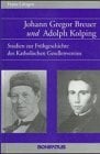 Johann Gregor Breuer und Adolph Kolping: Studien zur Frühgeschichte des Katholischen Gesellenvereins Johann Gregor Breuer und Adolph Kolping: Studien zur Frühgeschichte des Katholischen Gesellenvereins