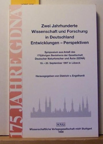 Zwei Jahrhunderte Wissenschaft und Forschung in Deutschland: Entwicklungen - Perspektiven Symposium aus Anlaß des 175jährigen Bestehens der ... (GDNÄ), 19.-20. September 1997 in Lübeck