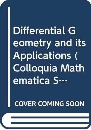 Differential Geometry and Its Applications (COLLOQUIA MATHEMATICA SOCIETATIS JANOS BOLYAI)