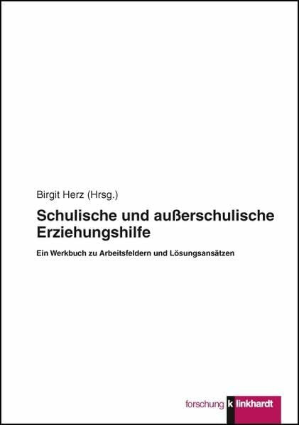 Schulische und außerschulische Erziehungshilfe - Ein Werkbuch zu Arbeitsfeldern und Lösungsansätzen (klinkhardt forschung)