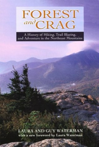 Forest and Crag: A History of Hiking, Trail Blazing, and Adventure in the Northeast Mountains