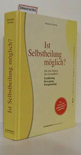Ist Selbstheilung möglich?: Die drei Säulen der Gesundheit: Ernährung, Bewegung, Entspannung