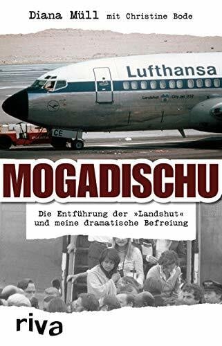 Mogadischu: Die Entführung der "Landshut" und meine dramatische Befreiung
