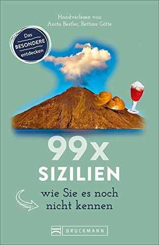 Bruckmann Reiseführer: 99 x Sizilien wie Sie es noch nicht kennen. 99x Kultur, Natur, Essen und Hotspots abseits der bekannten Highlights.