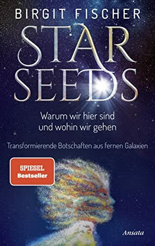 Starseeds: Warum wir hier sind und wohin wir gehen. Transformierende Botschaften aus fernen Galaxien. SPIEGEL-Bestseller