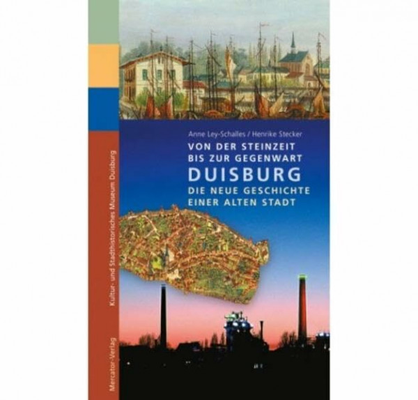 Von der Steinzeit bis zur Gegenwart: Duisburg - Die neue Geschichte einer alten Stadt: Duisburg - Die neue Geschichte einer alten Stadt. Begleiband ... Museum Duisburg. Hrsg.: Stadt Duisburg