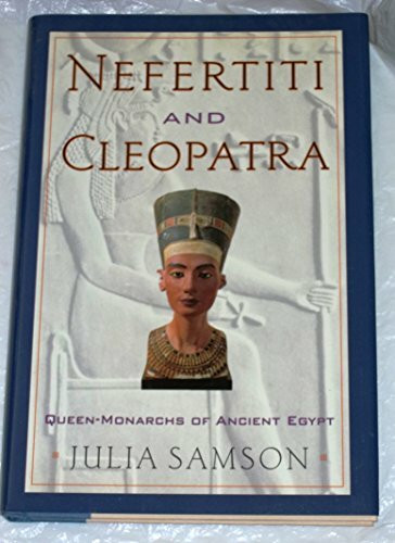 Nefertiti and Cleopatra: Queen-Monarchs of Ancient Egypt