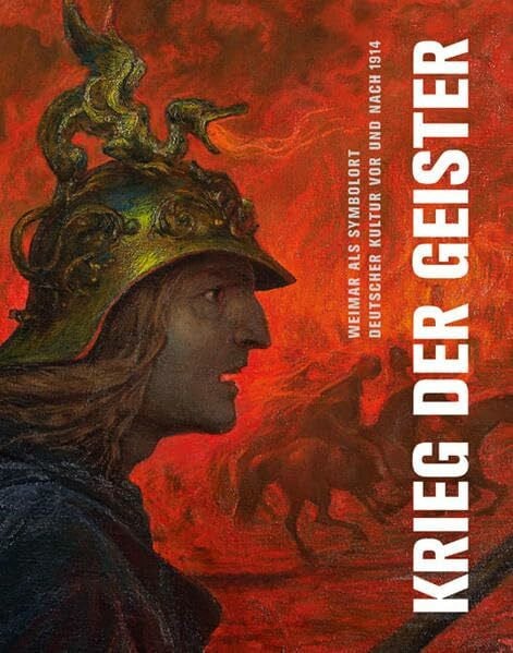 Krieg der Geister: Weimar als Symbolort deutscher Kultur vor und nach 1914