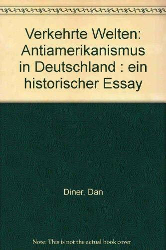 Verkehrte Welten: Antiamerikanismus in Deutschland