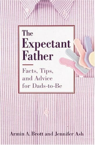 The Expectant Father: Facts, Tips and Advice for Dads-to-be