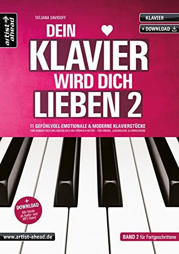 Dein Klavier wird Dich lieben – Band 2: 11 gefühlvolle & moderne Klavierstücke von romantisch-melancholisch bis fröhlich-heiter – für Kinder & Erwachsene (inkl. Audio-Download). Klaviernoten
