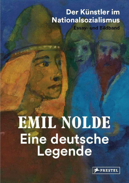 Emil Nolde. Eine deutsche Legende. - Der Künstler im Nationalsozialismus. Essay- und Bildband