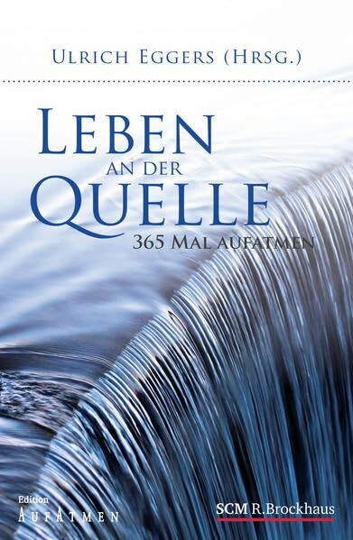 Leben an der Quelle: 365 Mal aufatmen (Edition Aufatmen)