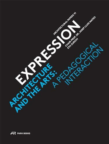 Expression: Architecture and the Arts. A Pedagogical Interaction (Architectural Papers, Band 6)