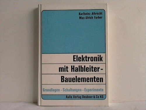 Elektronik mit Halbleiter- Bauelementen. Grundlagen, Schaltungen, Experimente