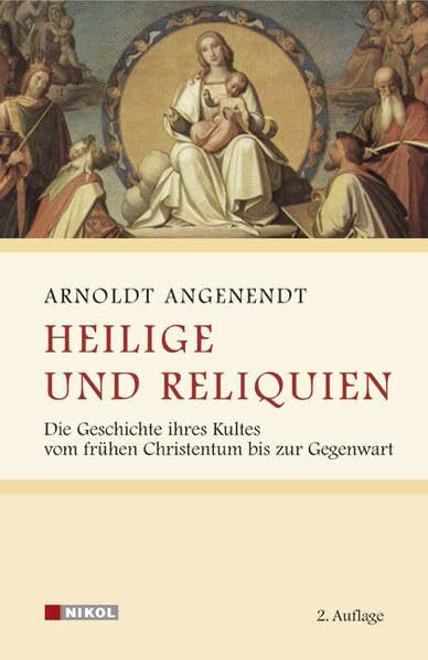 Heilige und Reliquien: Die Geschichte ihres Kultes vom frühen Christentum bis zur Gegenwart