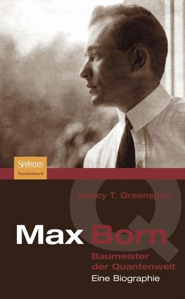 Max Born - Baumeister der Quantenwelt