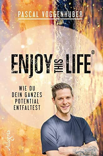 Enjoy this Life®: Wie du dein ganzes Potential entfaltest