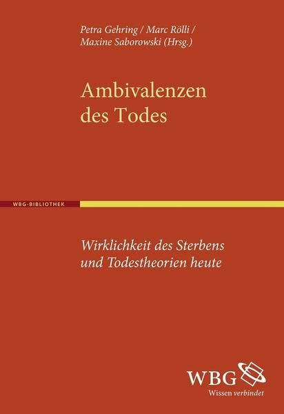 Ambivalenzen des Todes: Wirklichkeit des Sterbens und Todestheorien heute