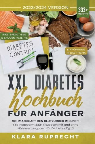 XXL Diabetes Kochbuch für Anfänger: Schmackhaft den Blutzucker im Griff! Mit insgesamt 333+ Rezepten mit und ohne Nährwertangaben für Diabetes Typ 2 | Inkl. 7-Tage-Ernährungsplan