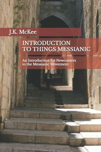 Introduction to Things Messianic: An Introduction for Newcomers to the Messianic Movement