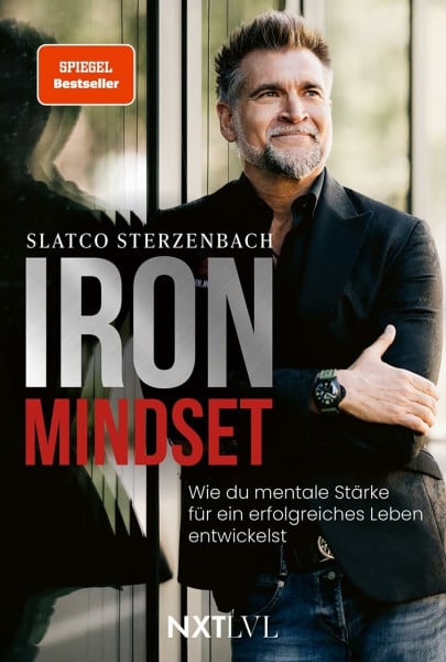 Iron Mindset: Spiegelbestseller von Slatco Sterzenbach, 100x Prinzip für Erfolg, Leadership, Business Coaching, Disziplin, Fokus & Spitzenleistung