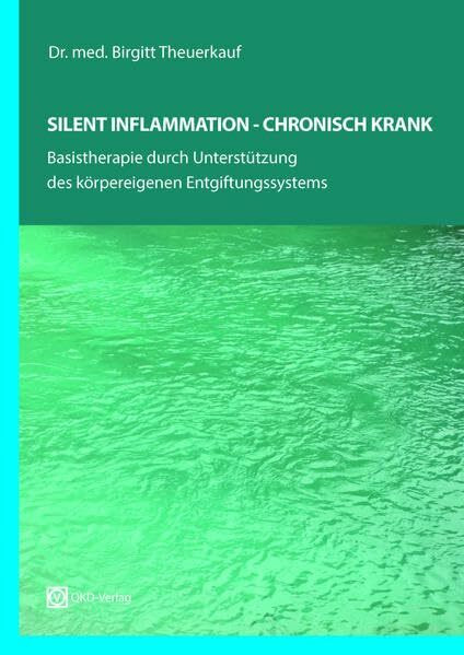 Silent Inflammation - Chronisch Krank: Basistherapie durch Unterstützung der körpereigenen Entgiftung