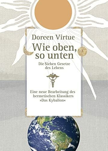 Wie oben, so unten: Die Sieben Gesetze des Lebens