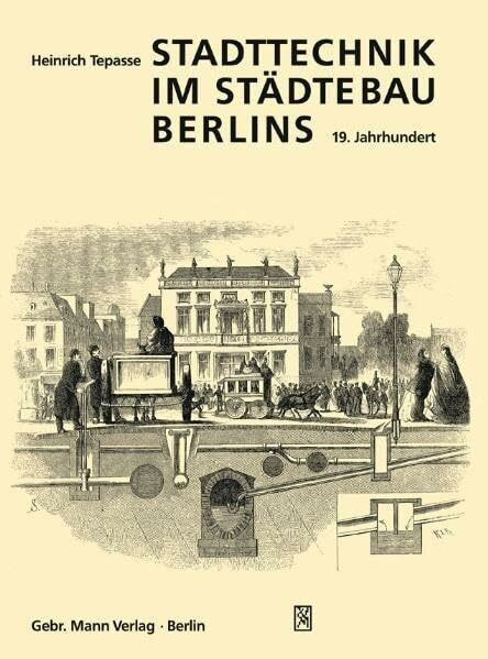 Stadttechnik im Städtebau Berlins. 19. Jahrhundert: Kompendium Stadttechnikgeschichte: Wasser und Abwasser, Gas und Strom