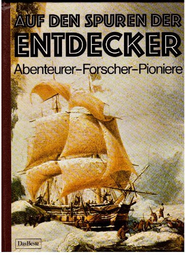 Auf den Spuren der Entdecker: Abenteuer - Forscher - Pioniere