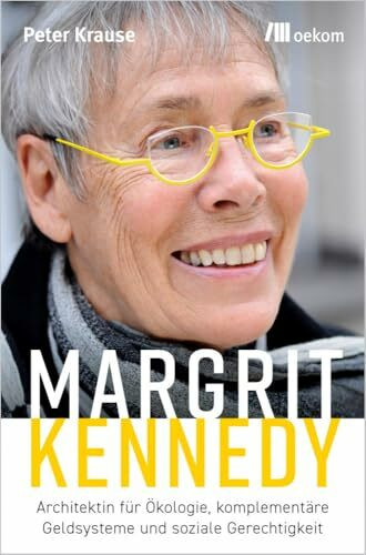 Margrit Kennedy: Architektin für Ökologie, komplementäre Geldsysteme und soziale Gerechtigkeit