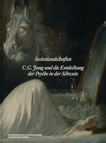 Seelenlandschaften: C. G. Jung und die Entdeckung der Psyche in der Schweiz