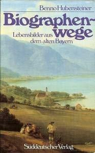 Biographenwege. Lebensbilder aus dem alten Bayern