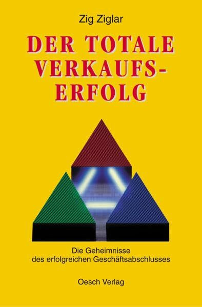 Der totale Verkaufserfolg: Die Geheimnisse des erfolgreichen Geschäftabschlusses: Die Geheimnisse des erfolgreichen Geschäftsabschlusses