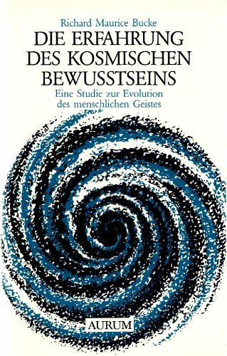 Die Erfahrung des kosmischen Bewußtseins - Eine Studie zur Evolution des menschlichen Geistes