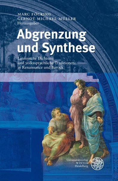 Abgrenzung und Synthese: Lateinische Dichtung und volkssprachliche Traditionen in Renaissance und Barock (Germanisch Romanische Monatsschrift: Beihefte)