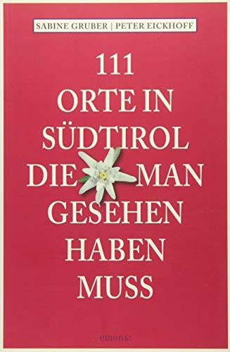 111 Orte in Südtirol, die man gesehen haben muss