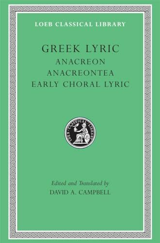 Greek Lyric: Anacreon, Anacreontea, Choral Lyric from Olympis to Alcman (Loeb Classical Library, Band 2)